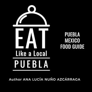 Eat Like a Local - Puebla: Puebla Mexico Food Guide cover art