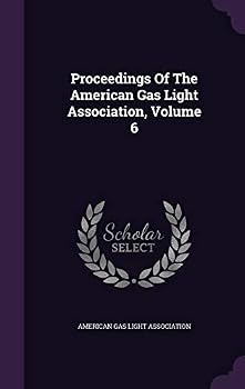 Hardcover Proceedings Of The American Gas Light Association, Volume 6 Book