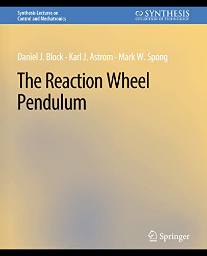 The Reaction Wheel Pendulum (Synthesis Lectures on Control and Mechatronics)