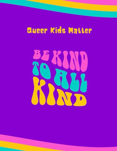 Queer Kids Matter: Be Kind to All Kind
