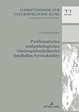 Problematisches und pathologisches Glücksspielverhalten bei Spielhallen-Servicekräften: Dissertationsschrift (Schriftenreihe zur Gluecksspielforschung, Band 22)