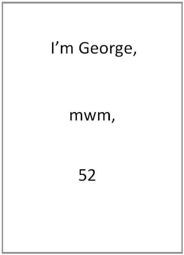 I'm George, mwm, 52