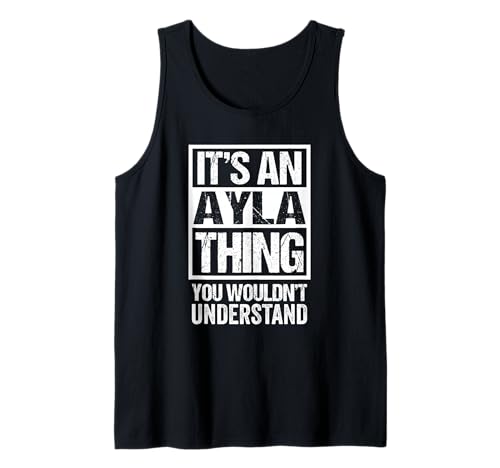It's An Ayla Thing You Wouldn't Understand First Name Tank Top