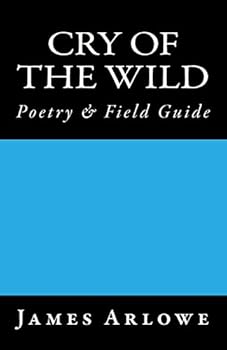 Paperback Cry of the Wild: Poetry & Field Guide Book