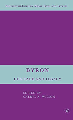Byron: Heritage and Legacy (Nineteenth-Century Major Lives and Letters)