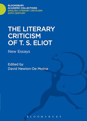 The Literary Criticism of T.S. Eliot: New Essays (Bloomsbury Academic Collections: English Literary Criticism)