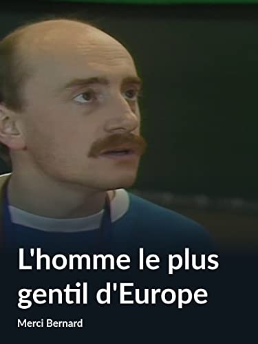 L'homme le plus gentil d'Europe (Merci Bernard)