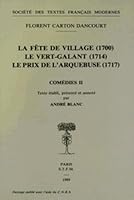 Comedies - Tome II: La Fete de Village (1700), Le Vert-Galant (1714), Le Prix de l'Arquebuse (1717) 2865031896 Book Cover