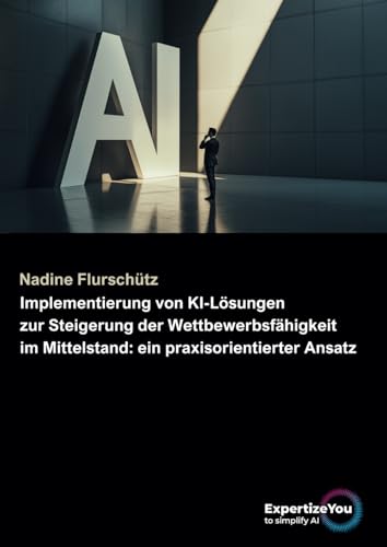Implementierung von KI-Lösungen zur Steigerung der Wettbewerbsfähigkeit im Mittelstand: ein praxisorientierter Ansatz