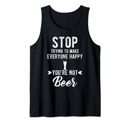 Stop trying to make everyone happy your nor beer funniest Tank Top, Black
