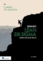 Lean Six SIGMA Green Belt: Mindset, Skill Set and Tool Set: Climbing the Mountain 9401809739 Book Cover