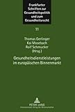 Gesundheitsdienstleistungen im europaeischen Binnenmarkt (Frankfurter Schriften zur Gesundheitspolitik und zum Gesundheitsrecht: Schriftenreihe des ... Goethe-Universitaet Frankfurt, Band 11)