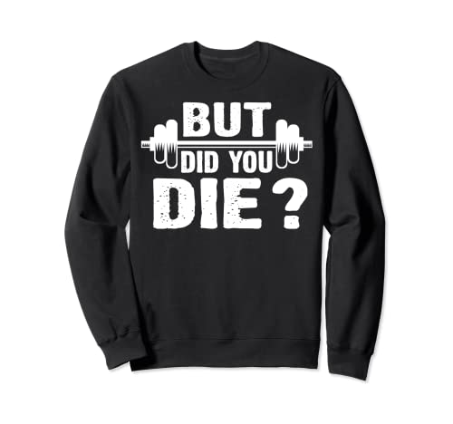 Gym Fitness Lover Tee Workout Funny Gym But Did You Die Sudadera