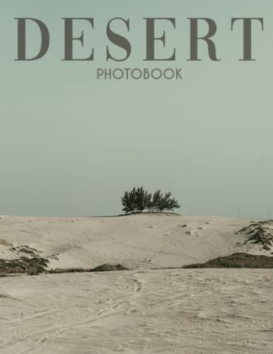 Desert Photobook: The Best Images Of Desert For Everyone To Decor As Gifts [Nature Collection]
