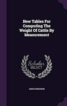 Hardcover New Tables For Computing The Weight Of Cattle By Measurement Book