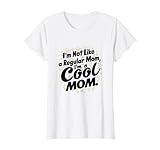 I'm Not Like A Regular Mom I'm A Cool Mom Gift Tee