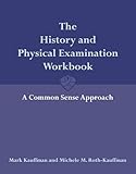 The History and Physical Examination Workbook: A Common Sense Approach: .