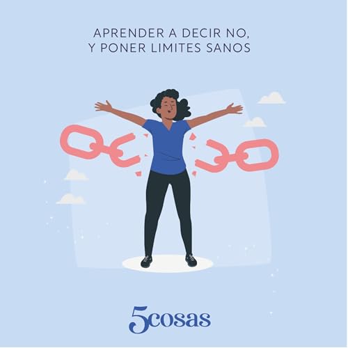 Aprender a decir NO, y poner limites sanos.