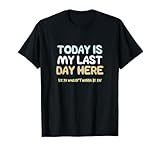 Final Day At Work, Retiring Retired Coworker Employee Humor T-Shirt