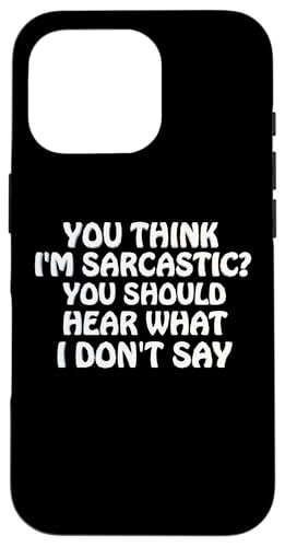 You Think I'm Sarcastic You Should Heear What I Not Say Fun �X�}�z�P�[�X iPhone 16 Pro �p