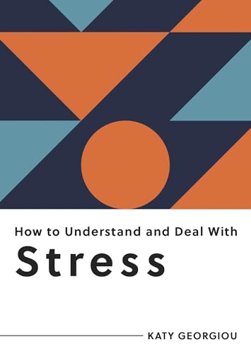 How to Understand and Deal with Stress: Everything You Need