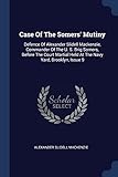 Case Of The Somers' Mutiny: Defence Of Alexander Slidell Mackenzie, Commander Of The U. S. Brig Somers, Before The Court Martial Held At The Navy Yard, Brooklyn, Issue 9