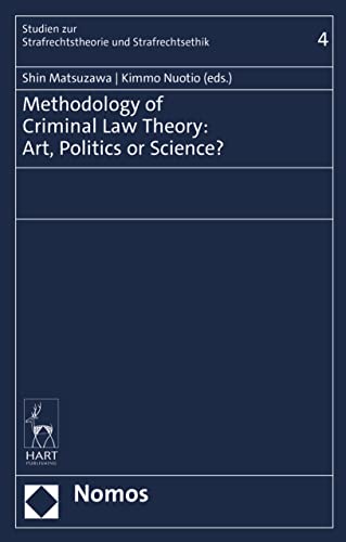Methodology of Criminal Law Theory: Art, Politics, or Science? (Studien Zur Strafrechtstheorie Und Strafrechtsethik, 4)