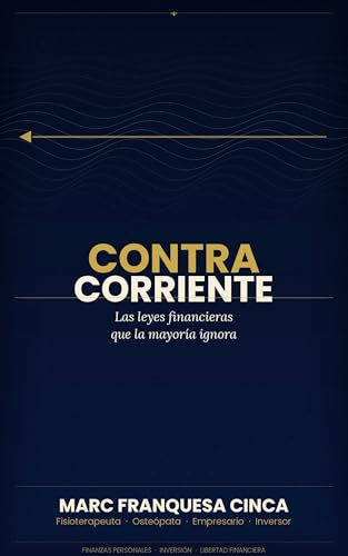 Contracorriente: Las leyes financieras que la mayoría ignora - y que cambian todo