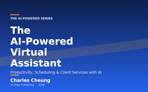 The AI-Powered Virtual Assistant: Productivity, Scheduling & Client Services with AI (AI Workflow Series Book 22)