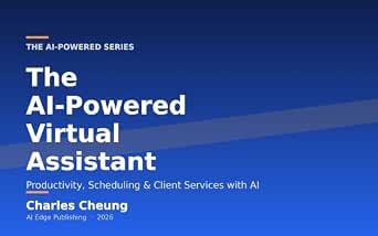 The AI-Powered Virtual Assistant: Productivity, Scheduling & Client Services with AI (AI Workflow Series, Book 22)