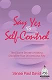yeso controlado rubio  Say Yes To Self Control: The Elusive Secret to Making Discipline Your Unconscious Ally (Sensei Self Development Series)