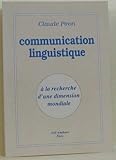 claude pironnet  Communication linguistique - A la recherche d\'une dimension mondiale.