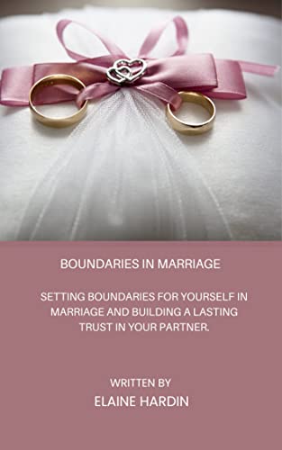 Boundaries in marriage: Setting Boundaries for Yourself in Marriage and building a lasting trust in your partner.