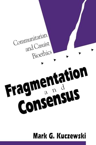 Fragmentation and Consensus: Communitarian and Casuist Bioethics (Not In A Series)