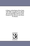 A History of the Bank of New York, 1784-1884: Compiled from Official Records and Other Sources at the Request of the Directors