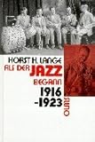  Als der Jazz begann. 1916-1923: Die Anfänge des instrumentalen Jazz - Von der Original Dixiland Jazz Band bis Louis Armstrong: Die Anfänge des ... Dixieland Jazz Band bis Louis Armstrong