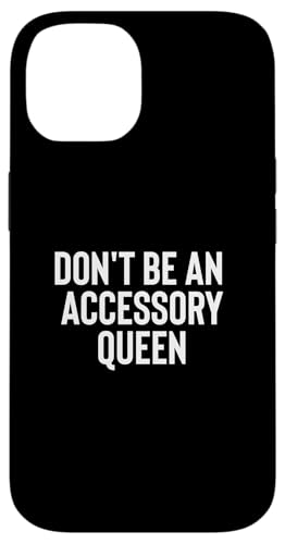 Fun Don't Be An Accessory Queen Trades Joke Design X}zP[X iPhone 14 p