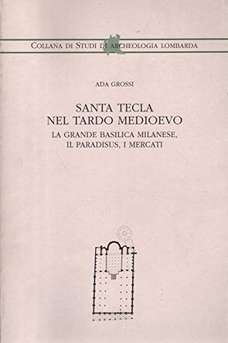 Santa Tecla nel tardo Medioevo Livre Recherche Archéologie Médiévale Milanaise