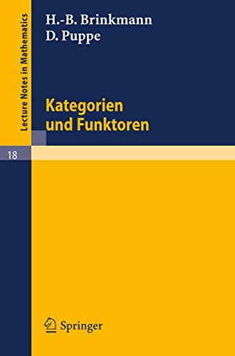 Kategorien und Funktoren: Nach einer Vorlesung von D. Puppe (Lecture Notes in Mathematics, 18, Band 18)