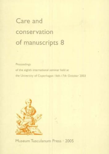 Care And Conservation of Manuscripts 8: Proceedings of the Eighth International Seminar Held at the University of Copenhagen 16th-17th October 2003