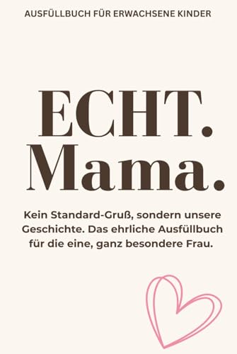 ECHT. MAMA.: Kein Standard-Gruß, sondern unsere Geschichte. Das ehrliche Ausfüllbuch für die eine, ganz besondere Frau. (German Edition) image 2