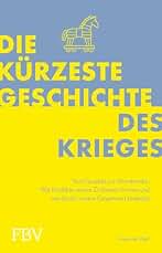 Die kürzeste Geschichte des Krieges: Vom Faustkeil zur Atombombe - Wie Konflikte unsere Zivilisation formen und was das für unsere Gegenwart bedeutet | Über Politik & Gesellschaft