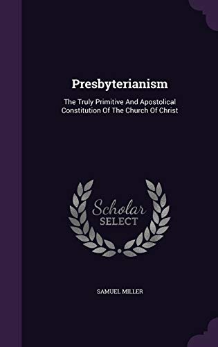 Presbyterianism: The Truly Primitive and Aposto... 1343174937 Book Cover