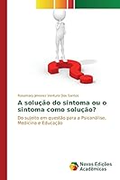 A Solucao Do Sintoma Ou O Sintoma Como Solucao? 6130164270 Book Cover