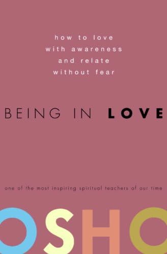 Being in Love: How to Love with Awareness and Relate Without Fear Kindle Edition
