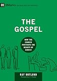 The Gospel: How the Church Portrays the Beauty of Christ (9Marks: Building Healthy Churches)