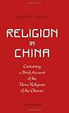  Religion in China; Containing a Brief Account of the Three Religions of the Chinese