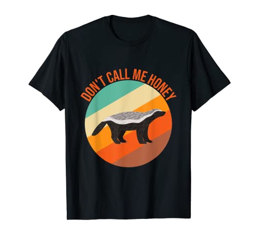 Funny honey badger don't call me honey t-shirt