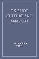 T.S. Eliot: Culture and Anarchy (Wiseblood Essays in Contemporary Culture) 1963319923 Book Cover