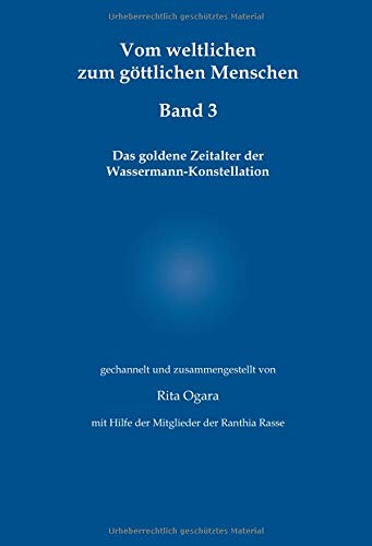 Vom weltlichen zum göttlichen Menschen - Band 3: Das goldene Zeitalter der Wassermann-Konstellation